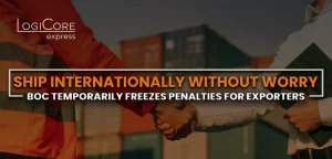Exporter and shipper shaking hands with a containers as their background underneath the text "Ship internationally without worry as BOC temporarily freezes penalty for exporters." by Logicore Express