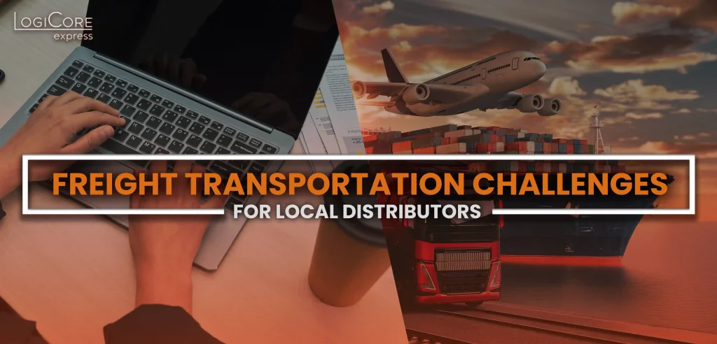 Split-screen graphic showing person typing on laptop and freight vehicles including cargo plane, container ship, and red truck with title 'Freight Transportation Challenges for Local Distributors